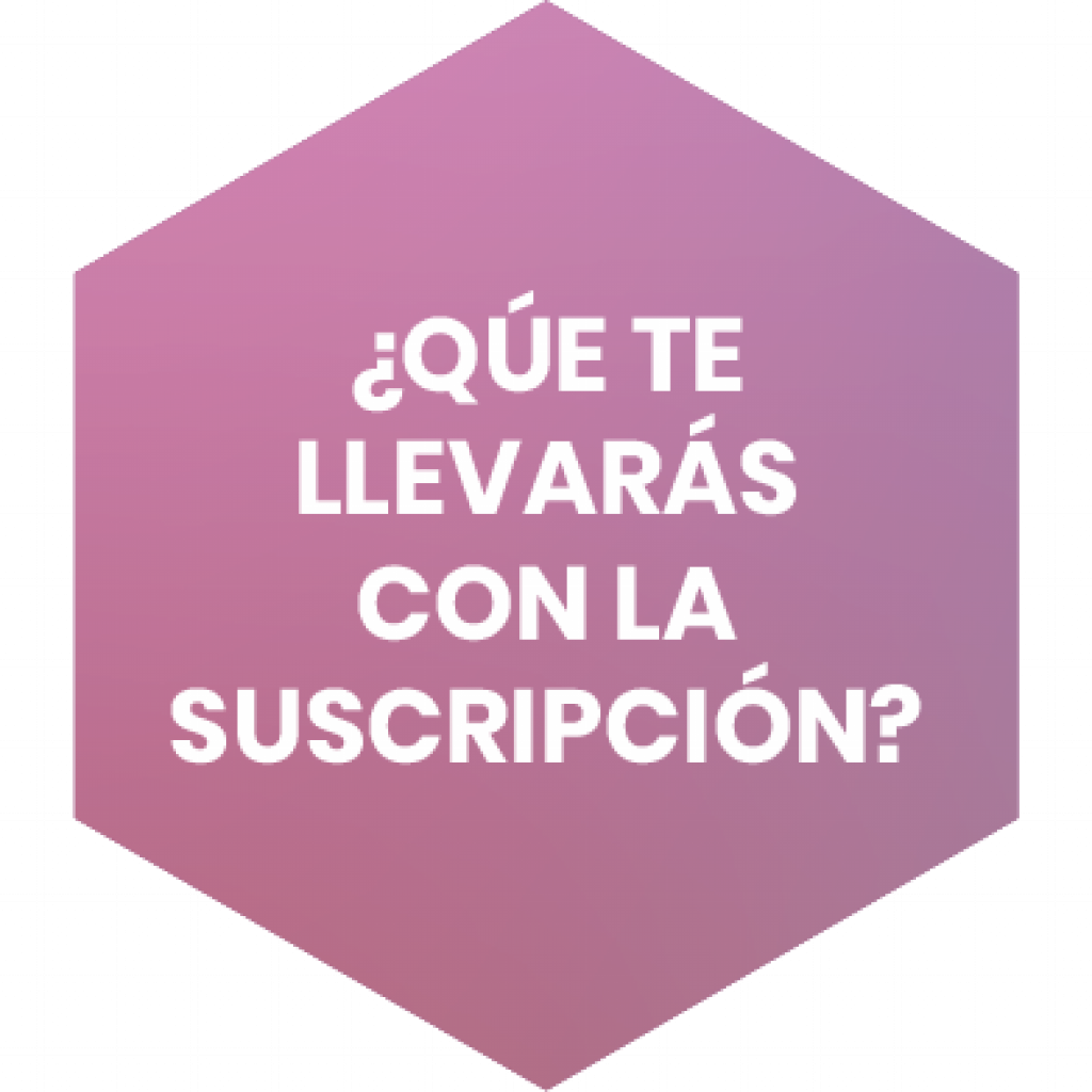 ¿QÚE TE LLEVARÁS CON LA SUSCRIPCIÓN?