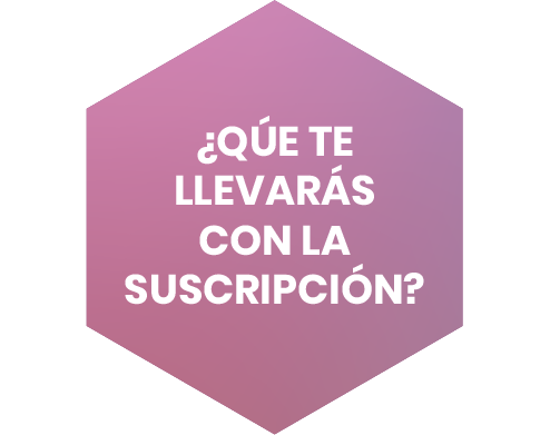 ¿QÚE TE LLEVARÁS CON LA SUSCRIPCIÓN?